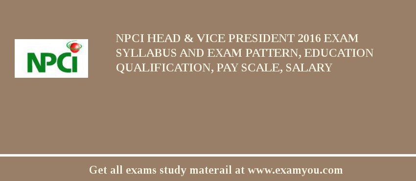 NPCI Head & Vice President 2018 Exam Syllabus And Exam Pattern, Education Qualification, Pay scale, Salary