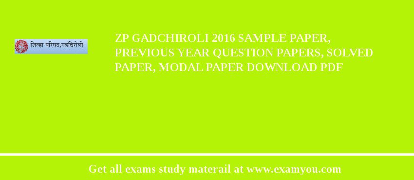ZP Gadchiroli 2018 Sample Paper, Previous Year Question Papers, Solved Paper, Modal Paper Download PDF