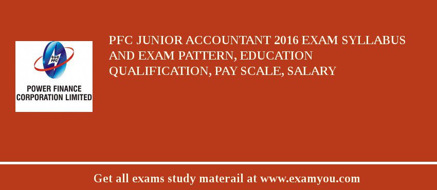 PFC Junior Accountant 2018 Exam Syllabus And Exam Pattern, Education Qualification, Pay scale, Salary