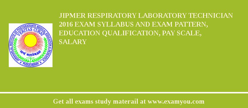 JIPMER Respiratory Laboratory Technician 2018 Exam Syllabus And Exam Pattern, Education Qualification, Pay scale, Salary
