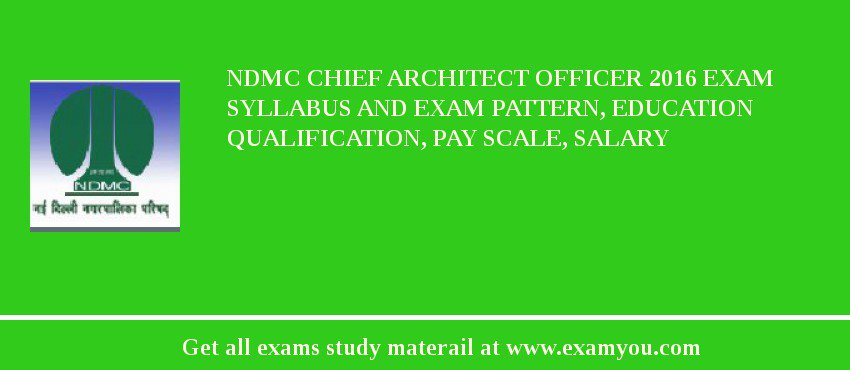 NDMC Chief Architect Officer 2018 Exam Syllabus And Exam Pattern, Education Qualification, Pay scale, Salary