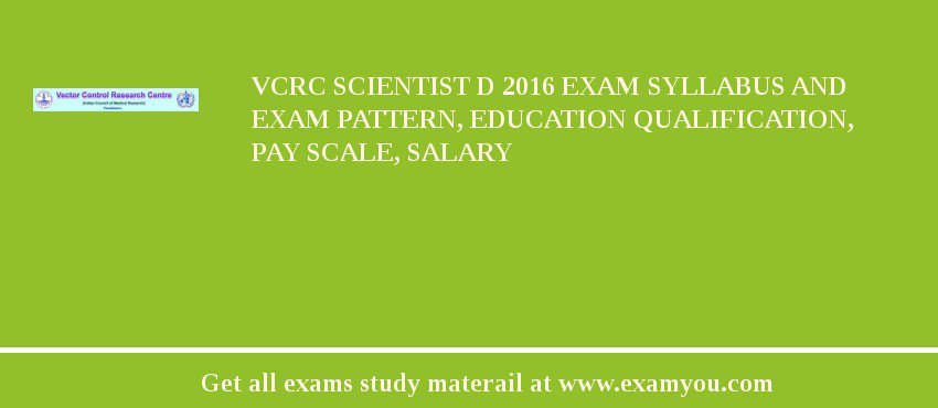 VCRC Scientist D 2018 Exam Syllabus And Exam Pattern, Education Qualification, Pay scale, Salary