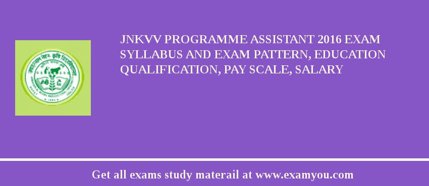 JNKVV Programme Assistant 2018 Exam Syllabus And Exam Pattern, Education Qualification, Pay scale, Salary