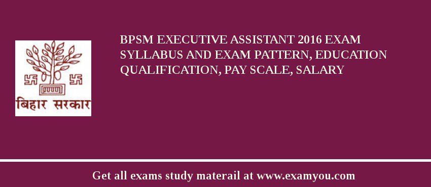 BPSM Executive Assistant 2018 Exam Syllabus And Exam Pattern, Education Qualification, Pay scale, Salary