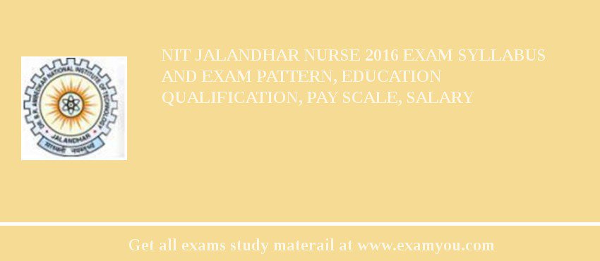 NIT Jalandhar Nurse 2018 Exam Syllabus And Exam Pattern, Education Qualification, Pay scale, Salary