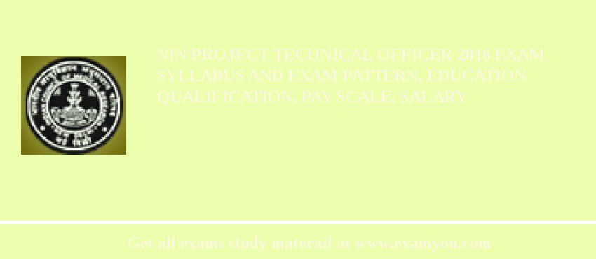 NIN Project Technical Officer 2018 Exam Syllabus And Exam Pattern, Education Qualification, Pay scale, Salary