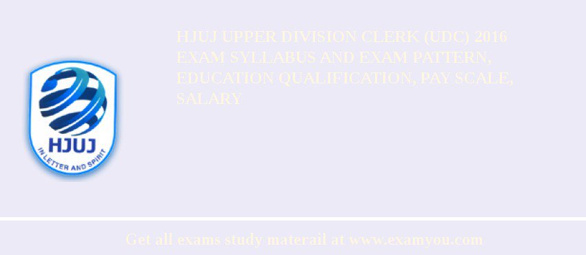 HJUJ Upper Division Clerk (UDC) 2018 Exam Syllabus And Exam Pattern, Education Qualification, Pay scale, Salary