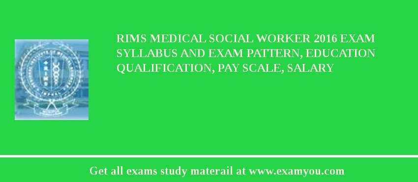 RIMS Medical Social Worker 2018 Exam Syllabus And Exam Pattern, Education Qualification, Pay scale, Salary
