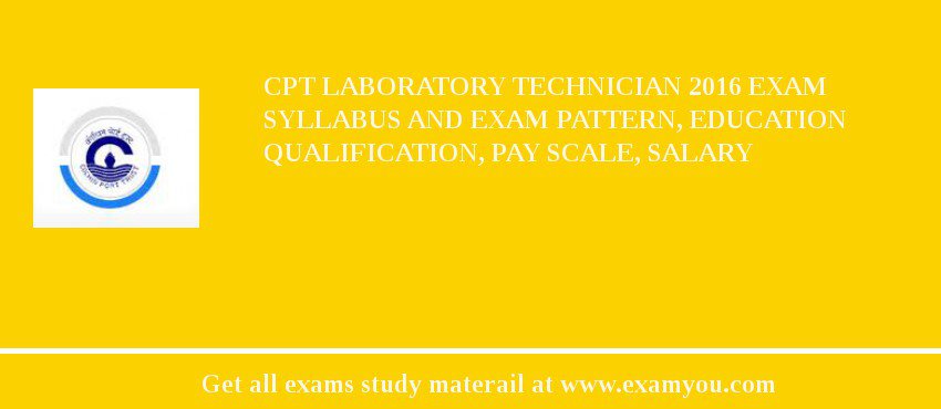 CPT Laboratory Technician 2018 Exam Syllabus And Exam Pattern, Education Qualification, Pay scale, Salary