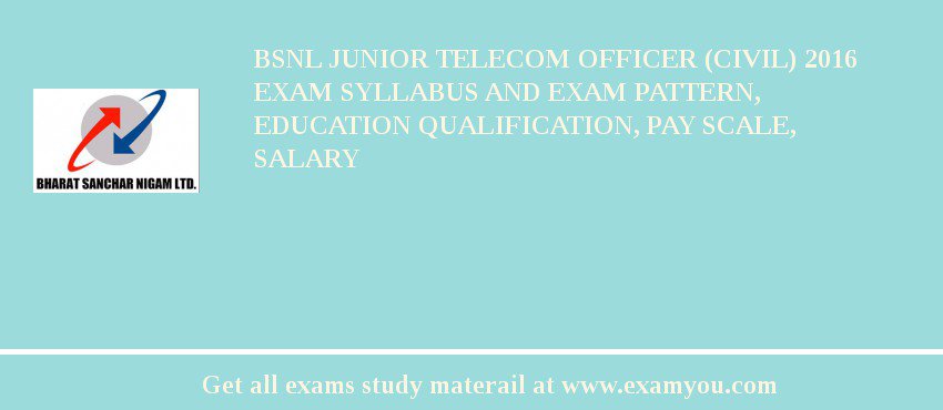 BSNL Junior Telecom Officer (Civil) 2018 Exam Syllabus And Exam Pattern, Education Qualification, Pay scale, Salary