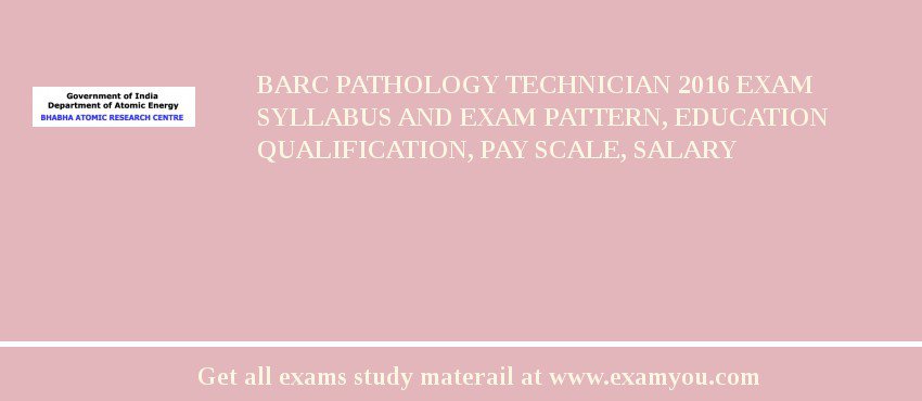 BARC Pathology Technician 2018 Exam Syllabus And Exam Pattern, Education Qualification, Pay scale, Salary
