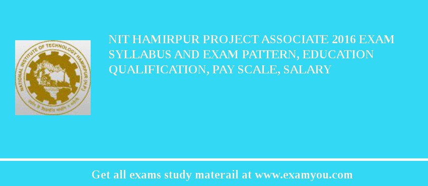 NIT Hamirpur Project Associate 2018 Exam Syllabus And Exam Pattern, Education Qualification, Pay scale, Salary