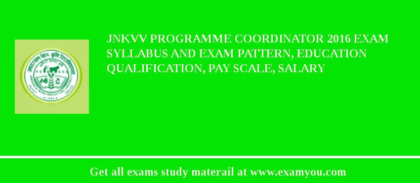 JNKVV Programme Coordinator 2018 Exam Syllabus And Exam Pattern, Education Qualification, Pay scale, Salary