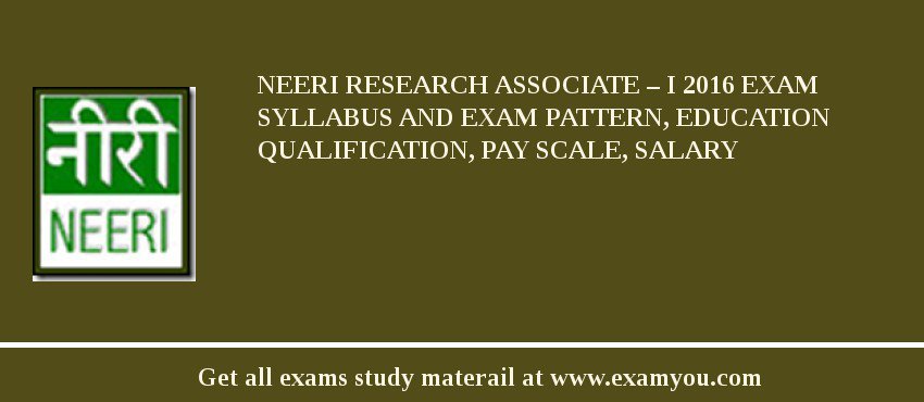 NEERI Research Associate – I 2018 Exam Syllabus And Exam Pattern, Education Qualification, Pay scale, Salary