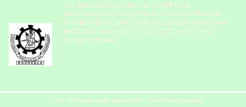 NIT Rourkela Scientific Officer (Software Development / Sophisticated Instrument) 2018 Exam Syllabus And Exam Pattern, Education Qualification, Pay scale, Salary