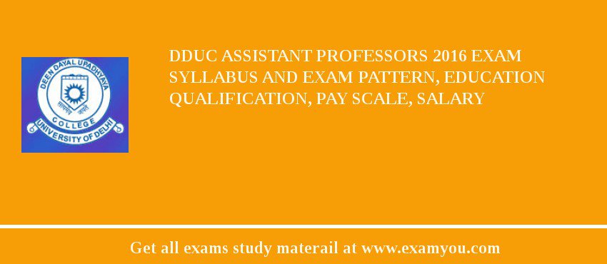 DDUC Assistant Professors 2018 Exam Syllabus And Exam Pattern, Education Qualification, Pay scale, Salary