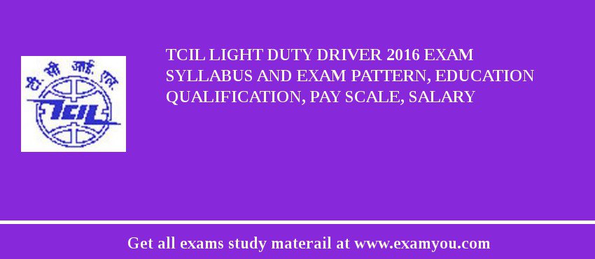 TCIL Light Duty Driver 2018 Exam Syllabus And Exam Pattern, Education Qualification, Pay scale, Salary