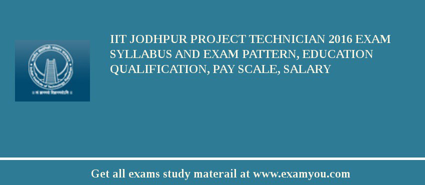 IIT Jodhpur Project Technician 2018 Exam Syllabus And Exam Pattern, Education Qualification, Pay scale, Salary