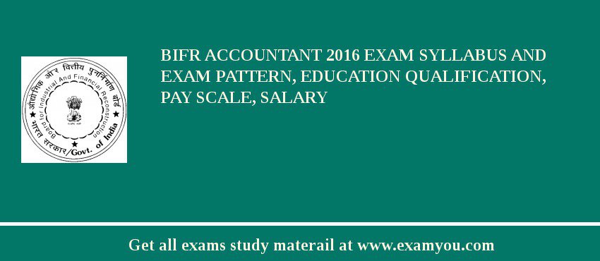 BIFR Accountant 2018 Exam Syllabus And Exam Pattern, Education Qualification, Pay scale, Salary