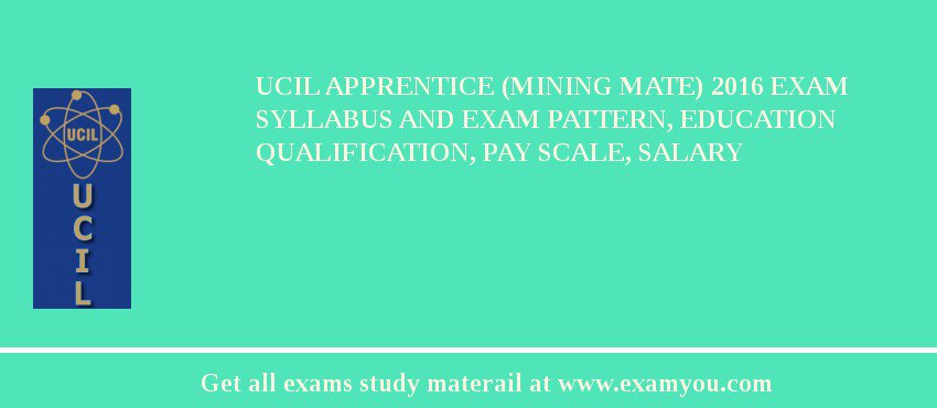 UCIL Apprentice (Mining Mate) 2018 Exam Syllabus And Exam Pattern, Education Qualification, Pay scale, Salary