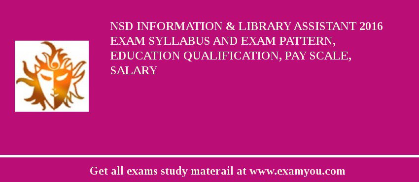 NSD Information & Library Assistant 2018 Exam Syllabus And Exam Pattern, Education Qualification, Pay scale, Salary