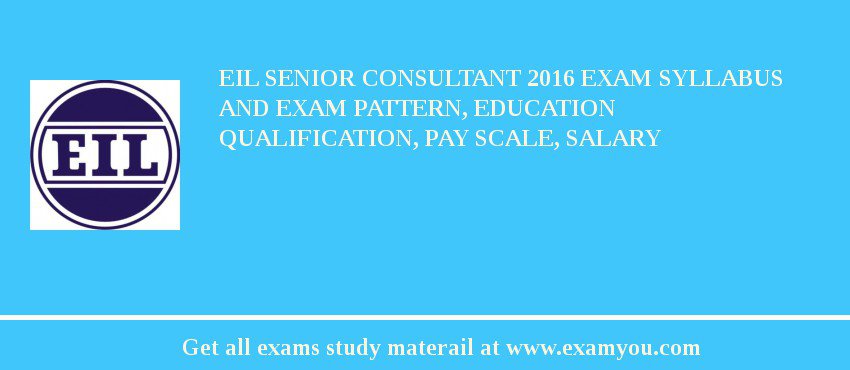 EIL Senior Consultant 2018 Exam Syllabus And Exam Pattern, Education Qualification, Pay scale, Salary
