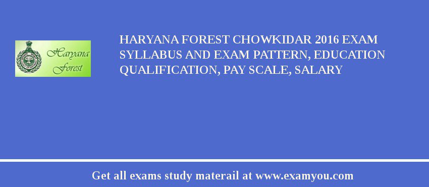Haryana Forest Chowkidar 2018 Exam Syllabus And Exam Pattern, Education Qualification, Pay scale, Salary