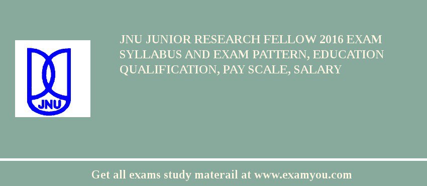 JNU Junior Research Fellow 2018 Exam Syllabus And Exam Pattern, Education Qualification, Pay scale, Salary