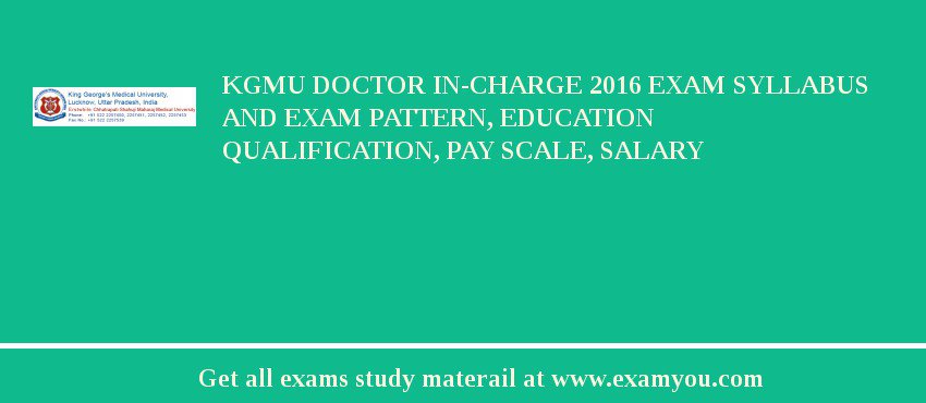 KGMU Doctor In-charge 2018 Exam Syllabus And Exam Pattern, Education Qualification, Pay scale, Salary