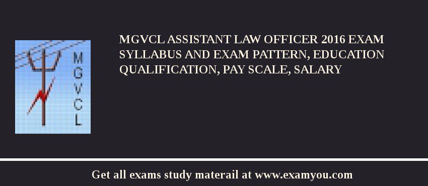 MGVCL Assistant Law Officer 2018 Exam Syllabus And Exam Pattern, Education Qualification, Pay scale, Salary