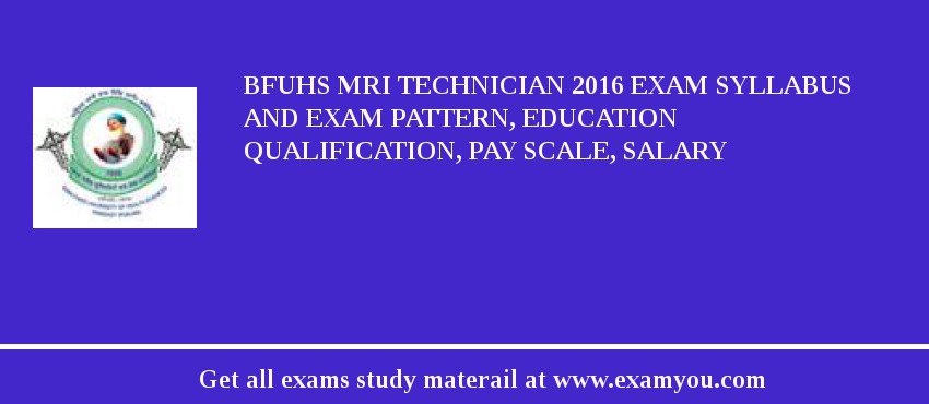 BFUHS MRI Technician 2018 Exam Syllabus And Exam Pattern, Education Qualification, Pay scale, Salary