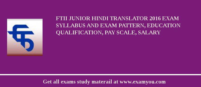 FTII Junior Hindi Translator 2018 Exam Syllabus And Exam Pattern, Education Qualification, Pay scale, Salary