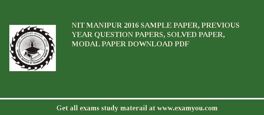 NIT Manipur 2018 Sample Paper, Previous Year Question Papers, Solved Paper, Modal Paper Download PDF
