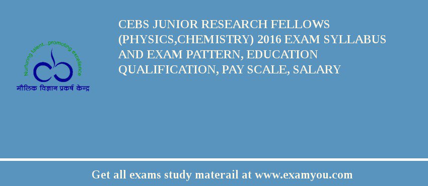 CEBS Junior Research Fellows (Physics,Chemistry) 2018 Exam Syllabus And Exam Pattern, Education Qualification, Pay scale, Salary