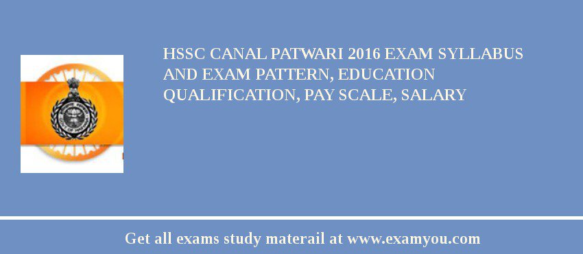 HSSC Canal Patwari 2018 Exam Syllabus And Exam Pattern, Education Qualification, Pay scale, Salary