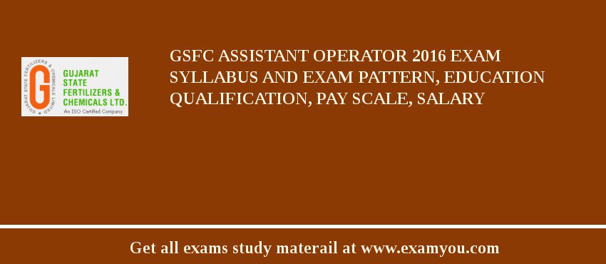 GSFC Assistant Operator 2018 Exam Syllabus And Exam Pattern, Education Qualification, Pay scale, Salary