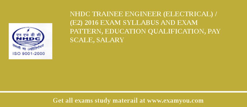 NHDC Trainee Engineer (Electrical) / (E2) 2018 Exam Syllabus And Exam Pattern, Education Qualification, Pay scale, Salary