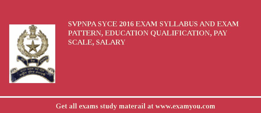 SVPNPA Syce 2018 Exam Syllabus And Exam Pattern, Education Qualification, Pay scale, Salary