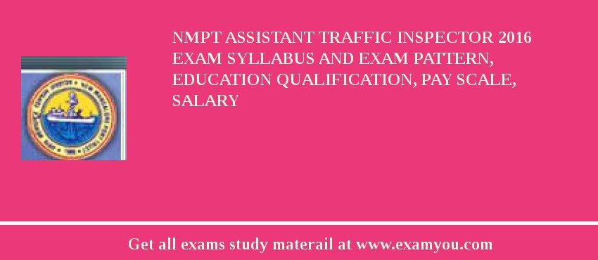 NMPT Assistant Traffic Inspector 2018 Exam Syllabus And Exam Pattern, Education Qualification, Pay scale, Salary