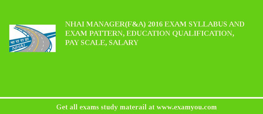 NHAI Manager(F&A) 2018 Exam Syllabus And Exam Pattern, Education Qualification, Pay scale, Salary