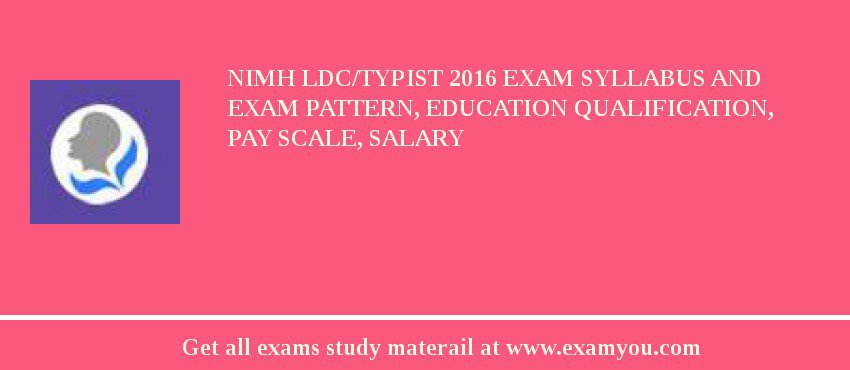 NIMH LDC/Typist 2018 Exam Syllabus And Exam Pattern, Education Qualification, Pay scale, Salary