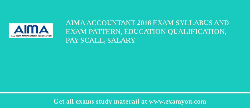 AIMA Accountant 2018 Exam Syllabus And Exam Pattern, Education Qualification, Pay scale, Salary