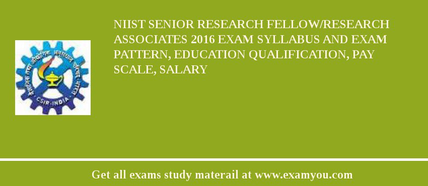 NIIST Senior Research Fellow/Research Associates 2018 Exam Syllabus And Exam Pattern, Education Qualification, Pay scale, Salary
