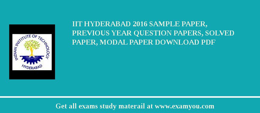 IIT Hyderabad 2018 Sample Paper, Previous Year Question Papers, Solved Paper, Modal Paper Download PDF