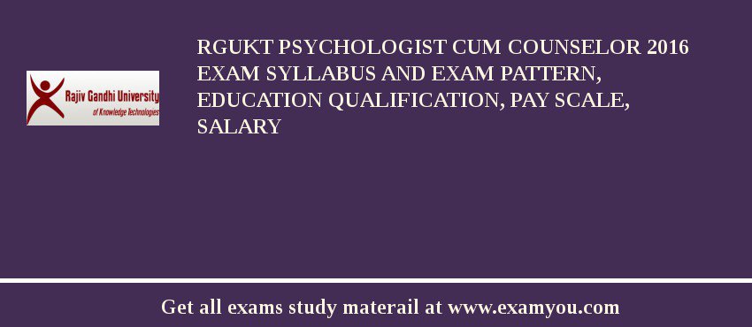 RGUKT Psychologist cum Counselor 2018 Exam Syllabus And Exam Pattern, Education Qualification, Pay scale, Salary