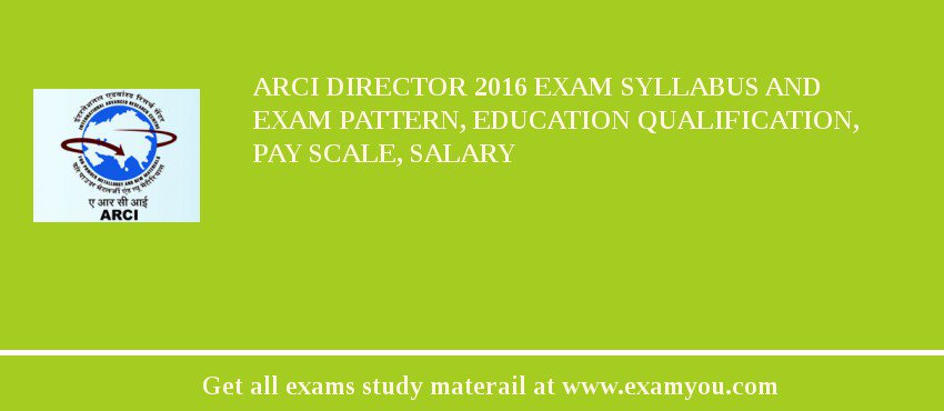 ARCI Director 2018 Exam Syllabus And Exam Pattern, Education Qualification, Pay scale, Salary
