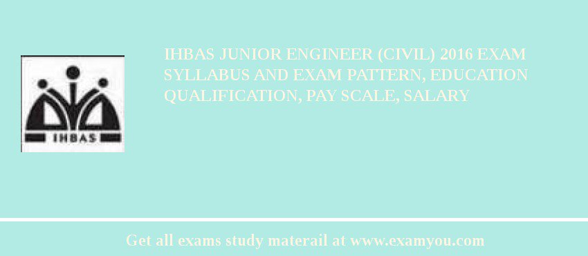 IHBAS Junior Engineer (Civil) 2018 Exam Syllabus And Exam Pattern, Education Qualification, Pay scale, Salary