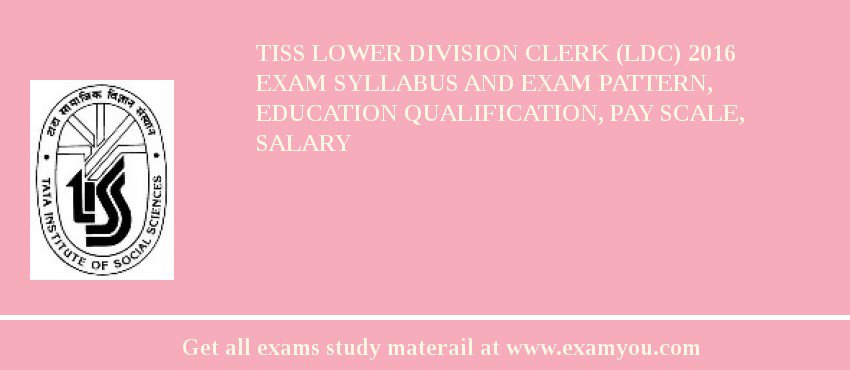 TISS Lower Division Clerk (LDC) 2018 Exam Syllabus And Exam Pattern, Education Qualification, Pay scale, Salary