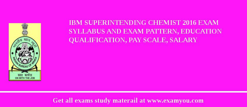 IBM Superintending Chemist 2018 Exam Syllabus And Exam Pattern, Education Qualification, Pay scale, Salary