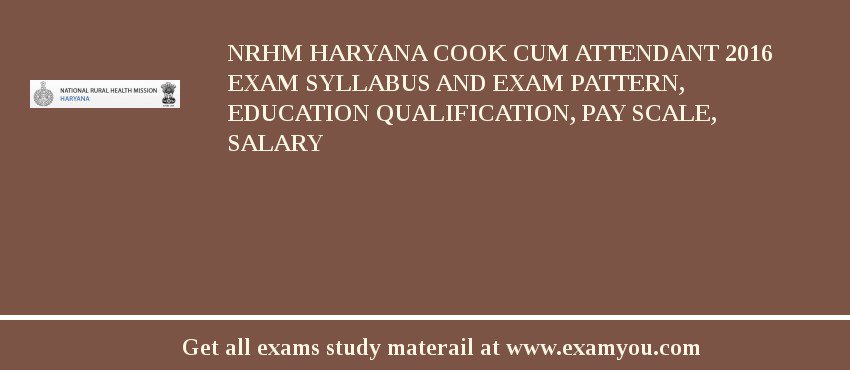 NRHM Haryana Cook cum Attendant 2018 Exam Syllabus And Exam Pattern, Education Qualification, Pay scale, Salary